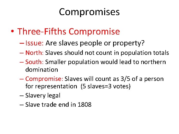 Compromises • Three-Fifths Compromise – Issue: Are slaves people or property? – North: Slaves