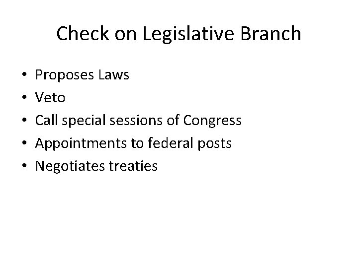 Check on Legislative Branch • • • Proposes Laws Veto Call special sessions of
