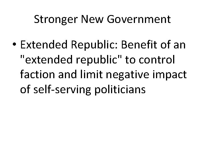 Stronger New Government • Extended Republic: Benefit of an "extended republic" to control faction