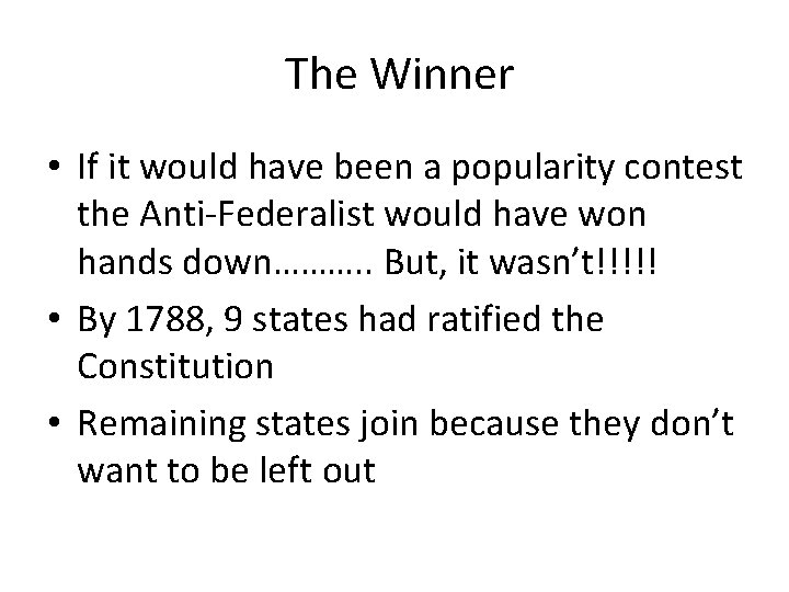 The Winner • If it would have been a popularity contest the Anti-Federalist would
