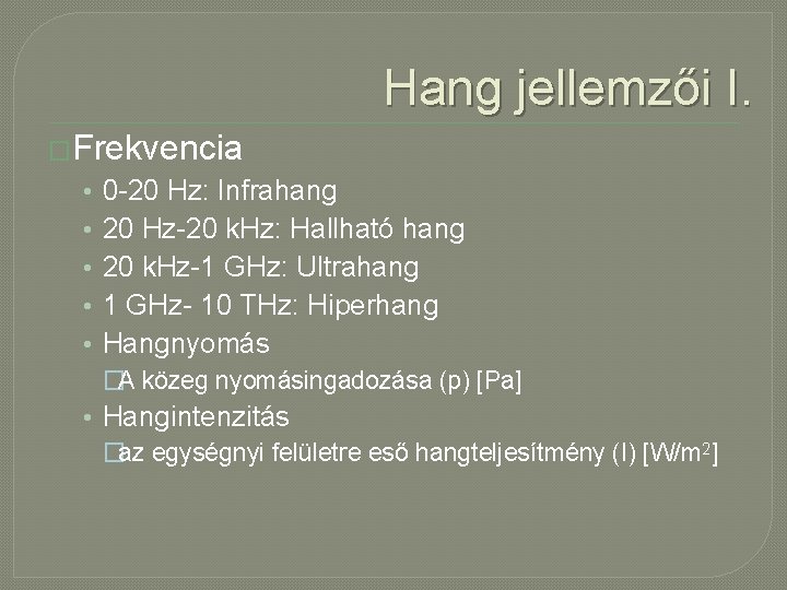 Hang jellemzői I. �Frekvencia • • • 0 -20 Hz: Infrahang 20 Hz-20 k.