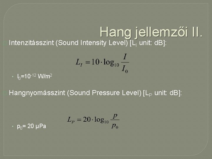 Hang jellemzői II. � Intenzitásszint (Sound Intensity Level) [LI unit: d. B]: • I