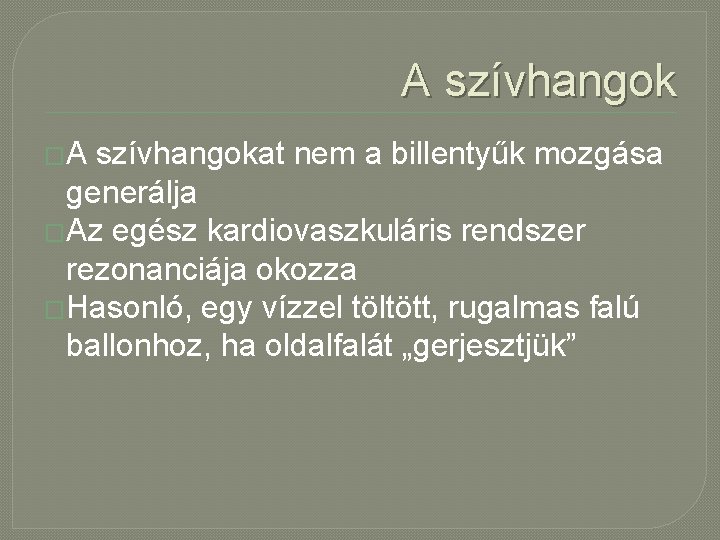 A szívhangok �A szívhangokat nem a billentyűk mozgása generálja �Az egész kardiovaszkuláris rendszer rezonanciája