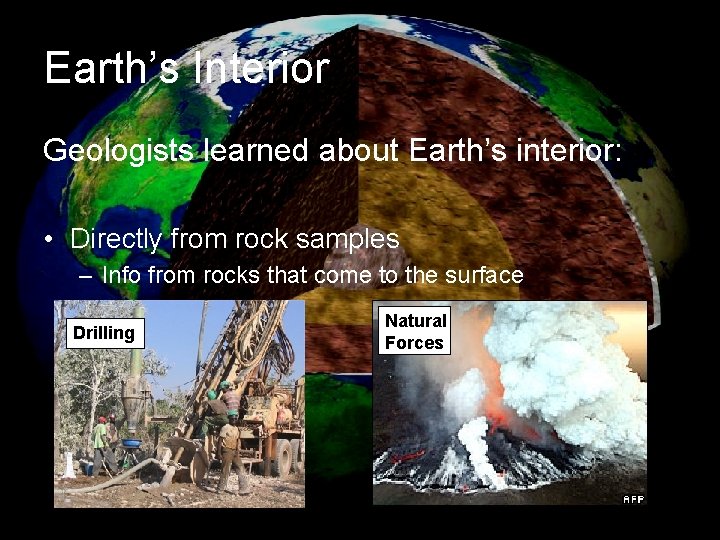 Earth’s Interior Geologists learned about Earth’s interior: • Directly from rock samples – Info