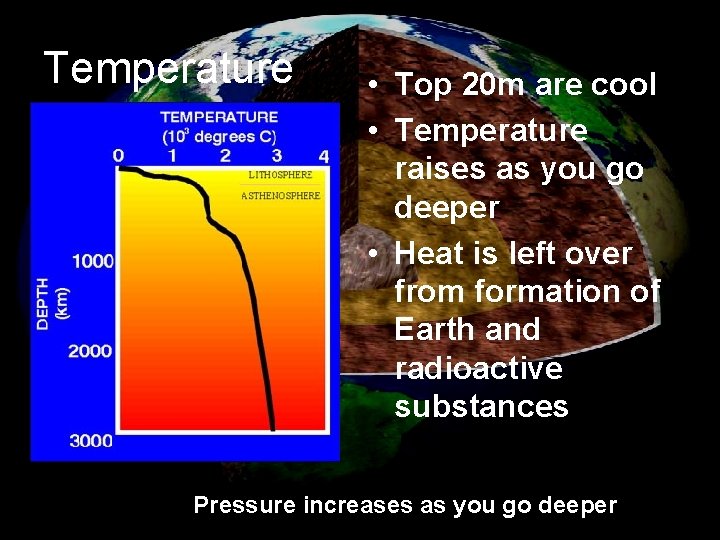 Temperature • Top 20 m are cool • Temperature raises as you go deeper