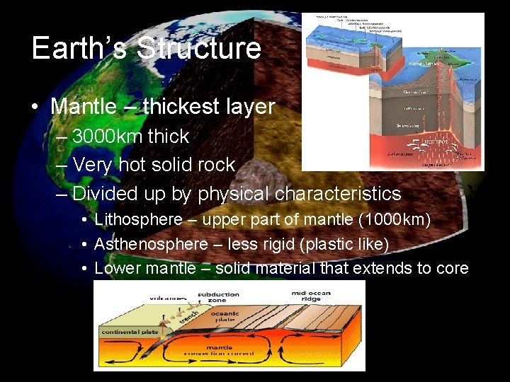 Earth’s Structure • Mantle – thickest layer – 3000 km thick – Very hot