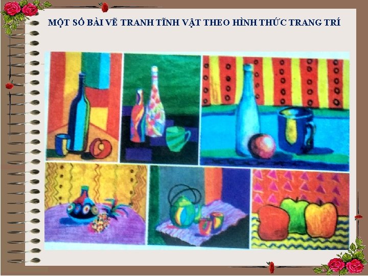 MỘT SỐ BÀI VẼ TRANH TĨNH VẬT THEO HÌNH THỨC TRANG TRÍ 