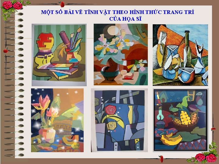 MỘT SỐ BÀI VẼ TĨNH VẬT THEO HÌNH THỨC TRANG TRÍ CỦA HỌA SĨ