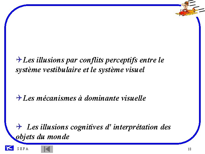 QLes illusions par conflits perceptifs entre le système vestibulaire et le système visuel QLes
