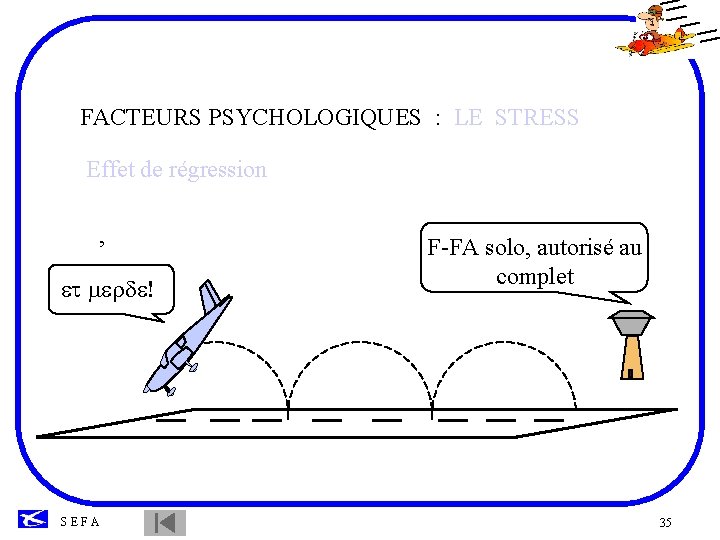 FACTEURS PSYCHOLOGIQUES : LE STRESS Effet de régression , et merde! SEFA F-FA solo,