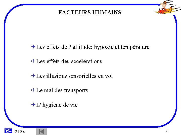 FACTEURS HUMAINS QLes effets de l' altitude: hypoxie et température QLes effets des accélérations