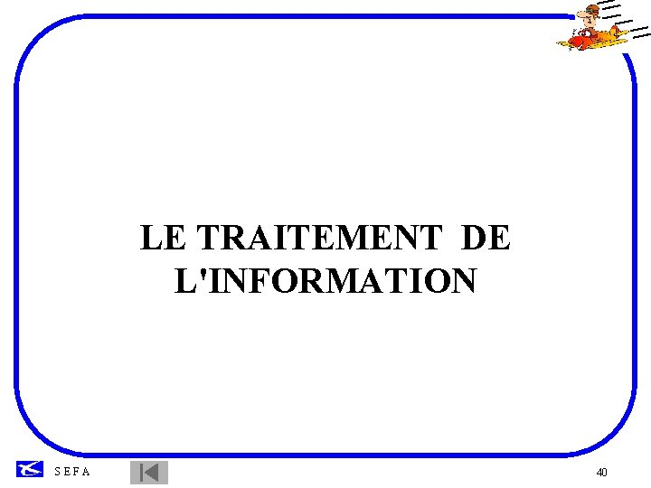 LE TRAITEMENT DE L'INFORMATION SEFA 40 