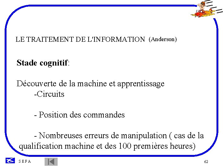 LE TRAITEMENT DE L'INFORMATION (Anderson) Stade cognitif: Découverte de la machine et apprentissage -Circuits