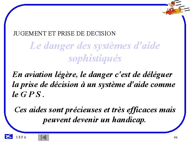 JUGEMENT ET PRISE DE DECISION Le danger des systèmes d'aide sophistiqués En aviation légère,