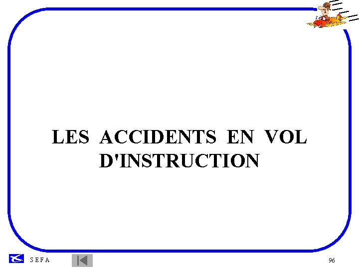 LES ACCIDENTS EN VOL D'INSTRUCTION SEFA 96 