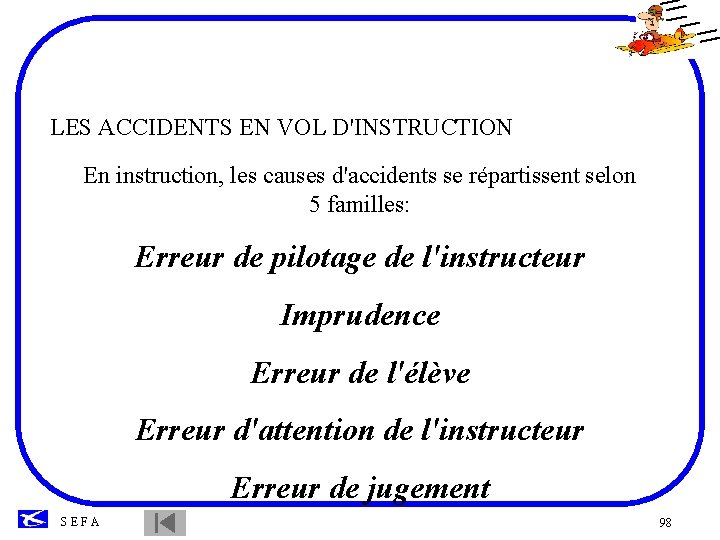 LES ACCIDENTS EN VOL D'INSTRUCTION En instruction, les causes d'accidents se répartissent selon 5