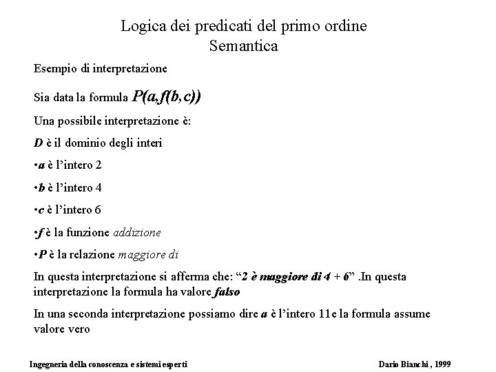 Logica dei predicati del primo ordine Semantica Esempio di interpretazione Sia data la formula