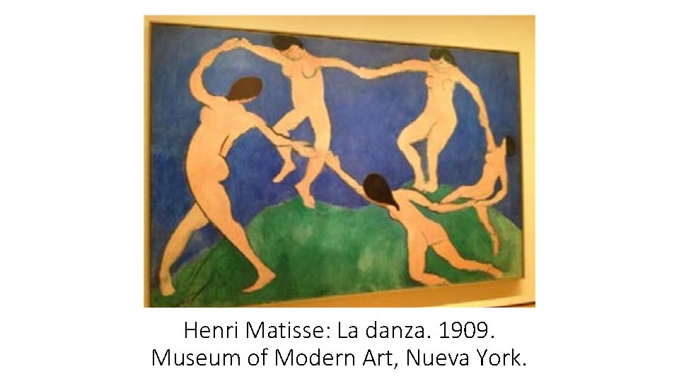 Henri Matisse: La danza. 1909. Museum of Modern Art, Nueva York. 