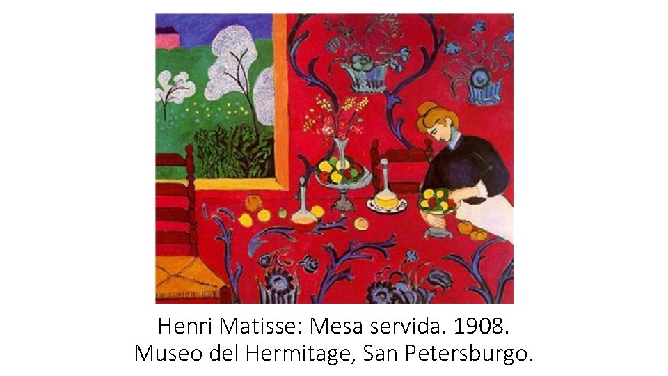 Henri Matisse: Mesa servida. 1908. Museo del Hermitage, San Petersburgo. 