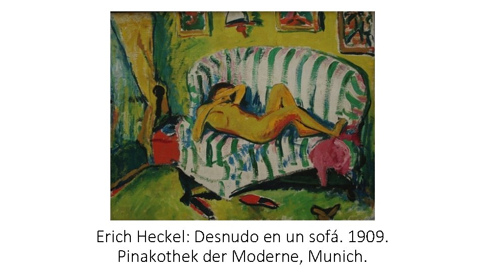 Erich Heckel: Desnudo en un sofá. 1909. Pinakothek der Moderne, Munich. 