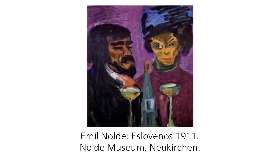 Emil Nolde: Eslovenos 1911. Nolde Museum, Neukirchen. 