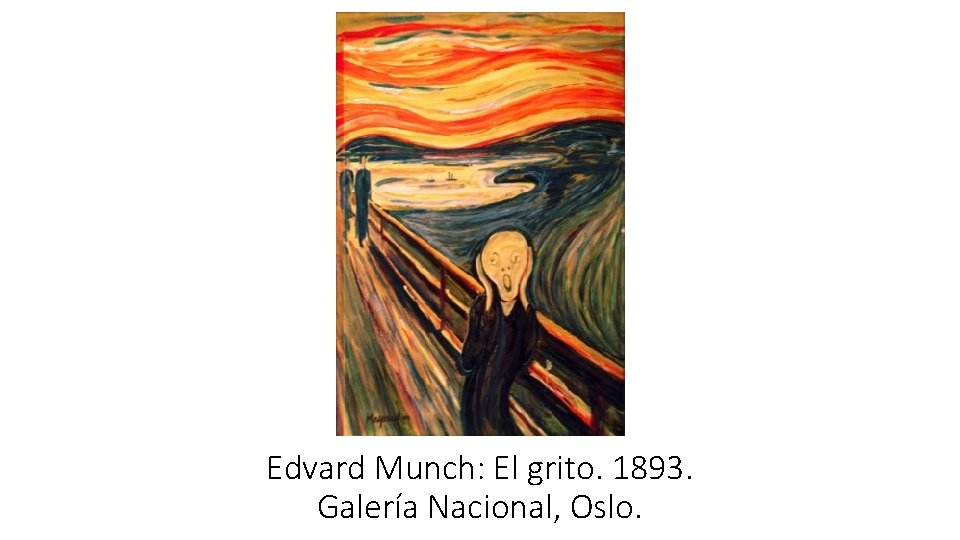 Edvard Munch: El grito. 1893. Galería Nacional, Oslo. 