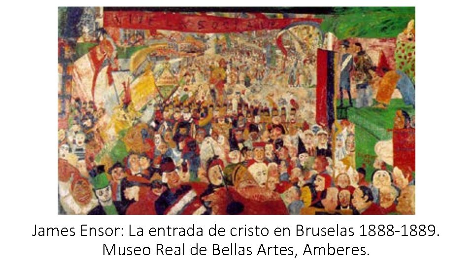 James Ensor: La entrada de cristo en Bruselas 1888 -1889. Museo Real de Bellas James Ensor: La entrada de cristo en Bruselas 1888 -1889. Museo Real de Bellas