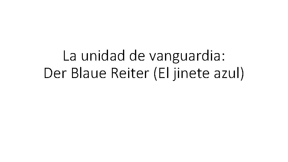 La unidad de vanguardia: Der Blaue Reiter (El jinete azul) 