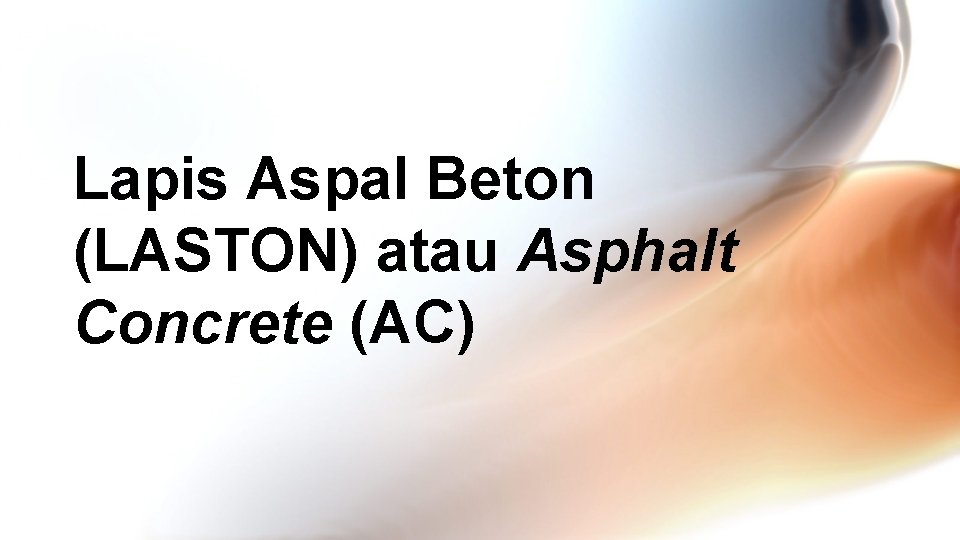 Lapis Aspal Beton (LASTON) atau Asphalt Concrete (AC) 