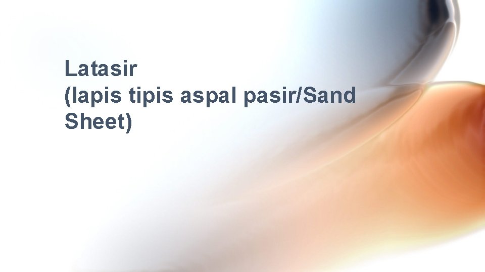 Latasir (lapis tipis aspal pasir/Sand Sheet) 