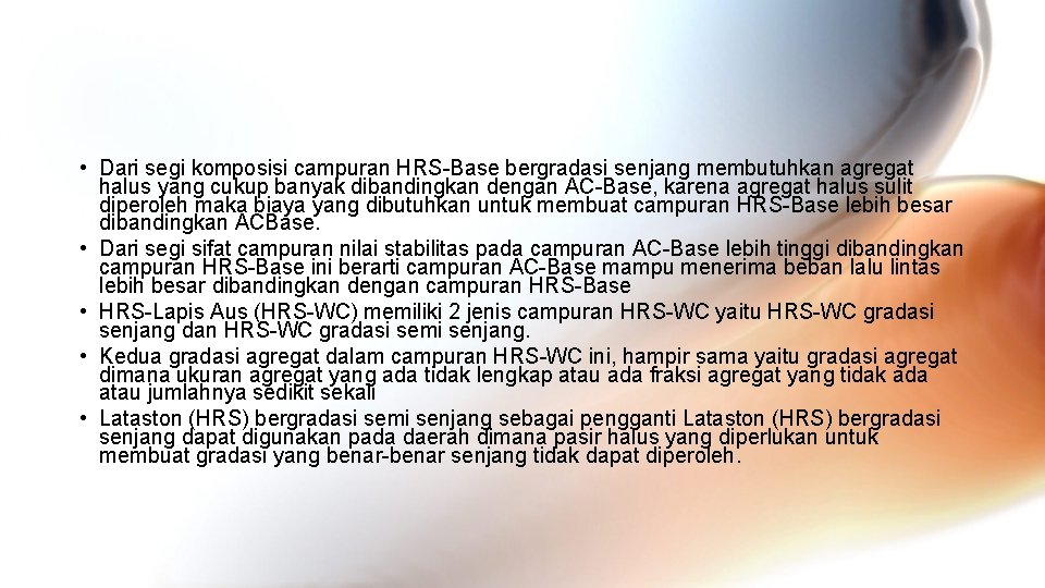  • Dari segi komposisi campuran HRS-Base bergradasi senjang membutuhkan agregat halus yang cukup