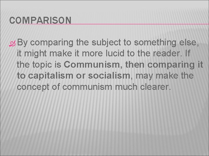 COMPARISON By comparing the subject to something else, it might make it more lucid