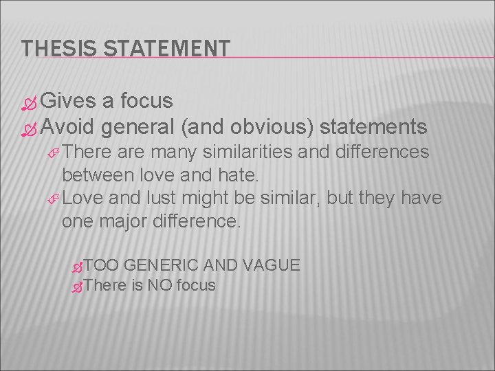 THESIS STATEMENT Gives a focus Avoid general (and obvious) statements There are many similarities