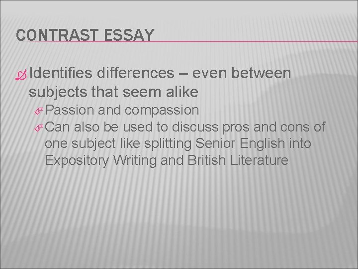 CONTRAST ESSAY Identifies differences – even between subjects that seem alike Passion and compassion