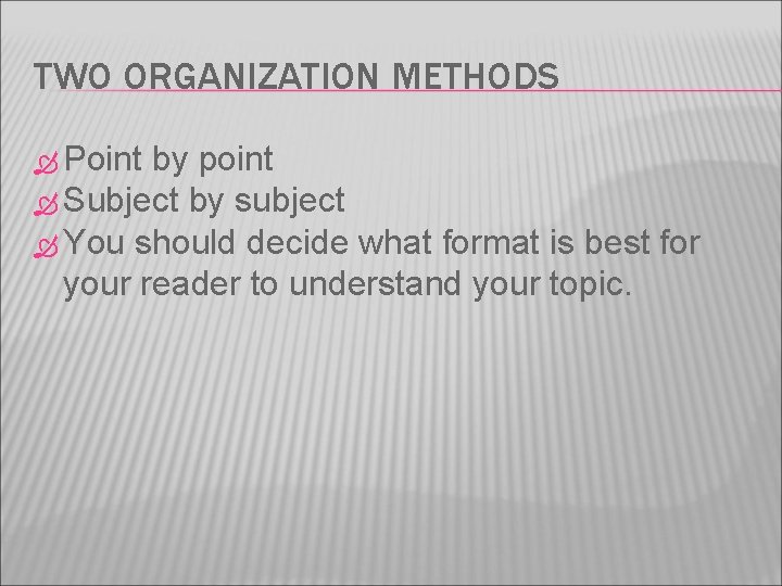 TWO ORGANIZATION METHODS Point by point Subject by subject You should decide what format