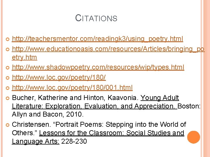 CITATIONS http: //teachersmentor. com/readingk 3/using_poetry. html http: //www. educationoasis. com/resources/Articles/bringing_po etry. htm http: //www.