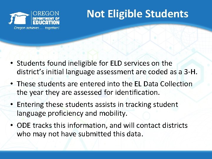 Not Eligible Students • Students found ineligible for ELD services on the district’s initial