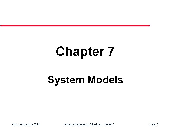 Chapter 7 System Models Ian Sommerville 2000 Software