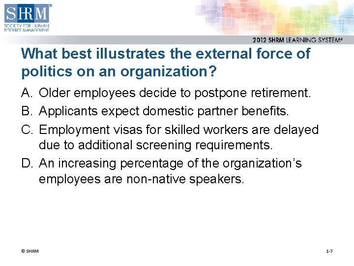 What best illustrates the external force of politics on an organization? A. Older employees What best illustrates the external force of politics on an organization? A. Older employees