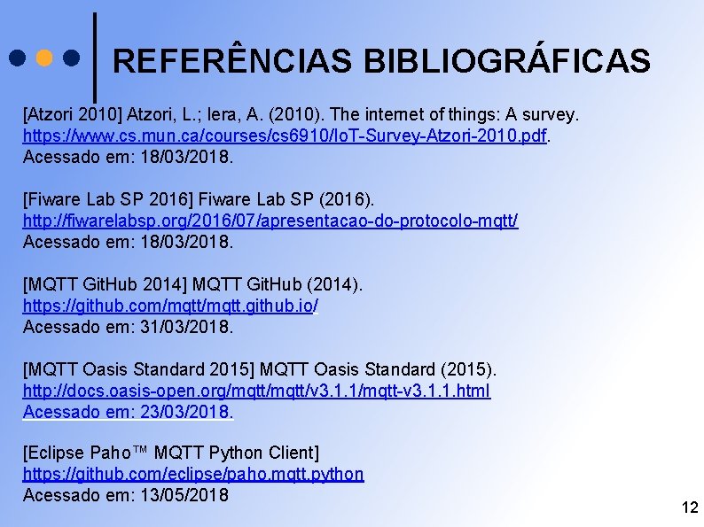 REFERÊNCIAS BIBLIOGRÁFICAS [Atzori 2010] Atzori, L. ; Iera, A. (2010). The internet of things: