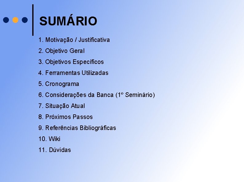 SUMÁRIO 1. Motivação / Justificativa 2. Objetivo Geral 3. Objetivos Específicos 4. Ferramentas Utilizadas