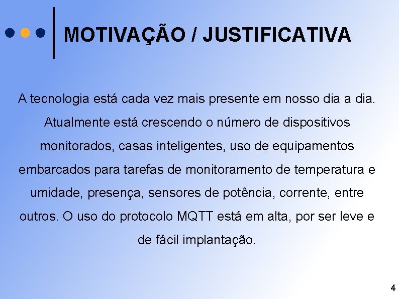 MOTIVAÇÃO / JUSTIFICATIVA A tecnologia está cada vez mais presente em nosso dia a