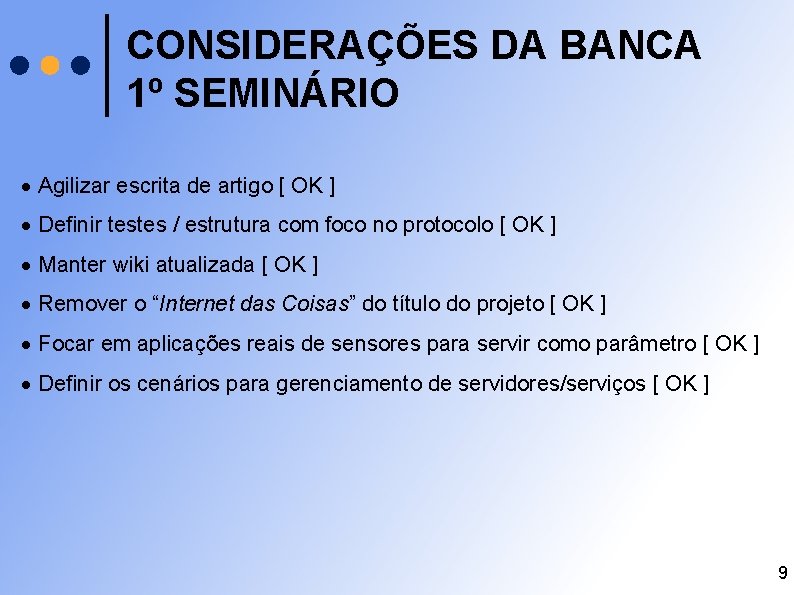 CONSIDERAÇÕES DA BANCA 1º SEMINÁRIO Agilizar escrita de artigo [ OK ] Definir testes