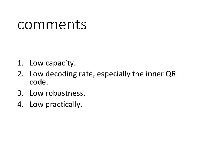 comments 1. Low capacity. 2. Low decoding rate, especially the inner QR code. 3.