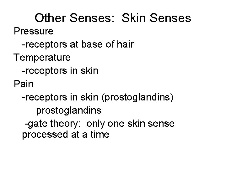 Other Senses: Skin Senses Pressure -receptors at base of hair Temperature -receptors in skin