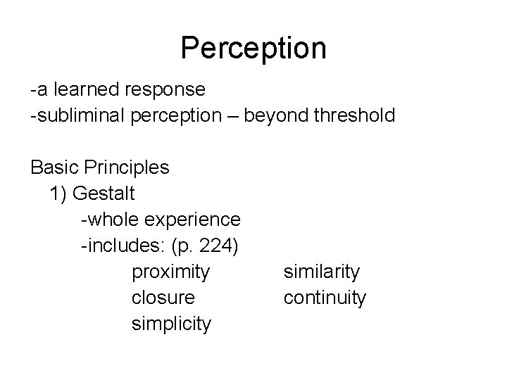 Perception -a learned response -subliminal perception – beyond threshold Basic Principles 1) Gestalt -whole