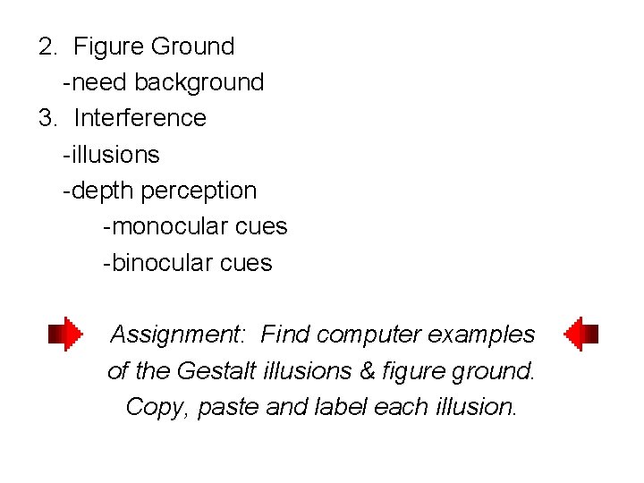 2. Figure Ground -need background 3. Interference -illusions -depth perception -monocular cues -binocular cues