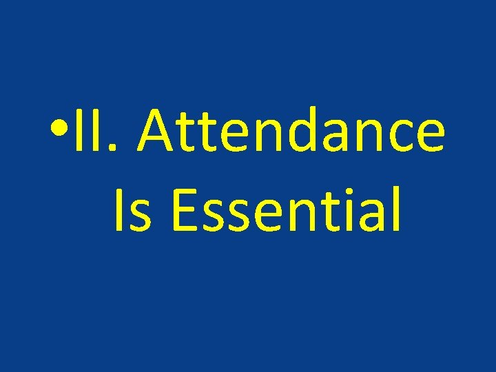  • II. Attendance Is Essential 