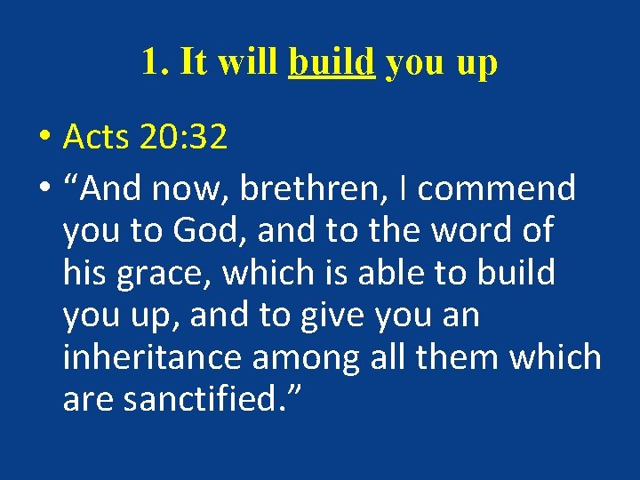 1. It will build you up • Acts 20: 32 • “And now, brethren,