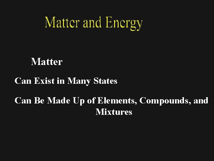 Matter Can Exist in Many States Can Be Made Up of Elements, Compounds, and